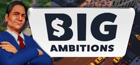 雄心壮志/Big Ambitions （更新v14.12.2023）(图1)